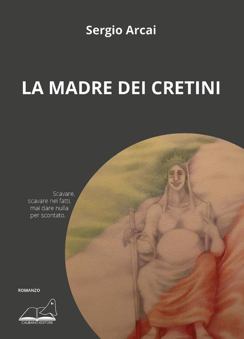 La madre dei cretini - Sergio Arcai - copertina