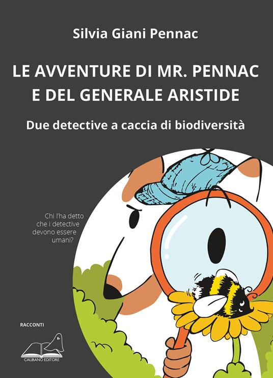 Le avventure di Mr. Pennac e del generale Aristide. Due detective a caccia di biodiversità - Silvia Giani Pennac - copertina