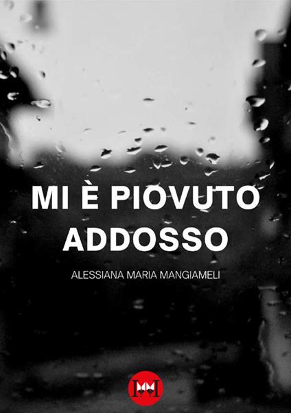 Mi è piovuto addosso - Alessiana Mangiameli - copertina