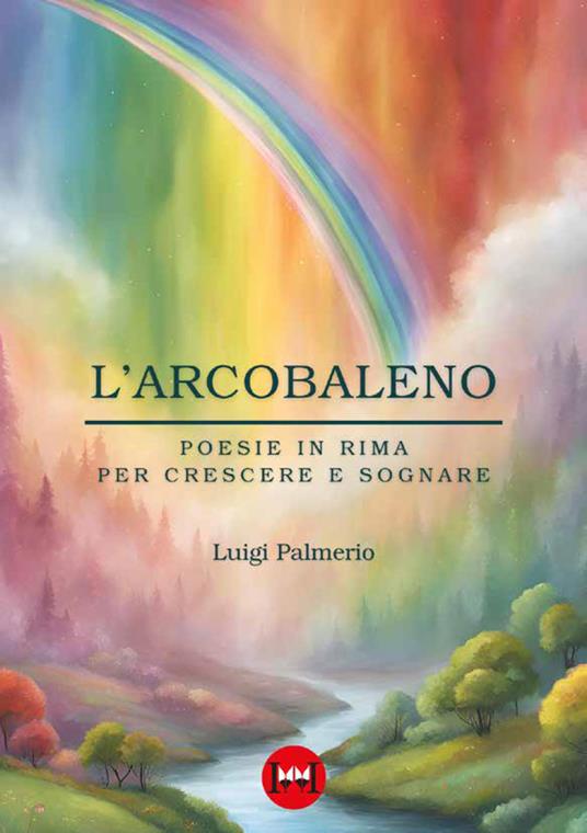 L'arcobaleno. Poesie in rima per crescere e sognare - Luigi Palmerio - copertina