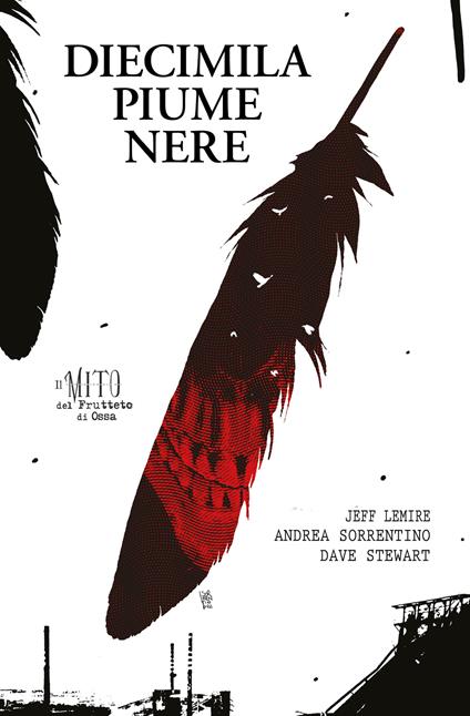 Diecimila piume nere - Jeff Lemire,Andrea Sorrentino,Leonardo Favia - ebook