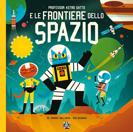 Professor Astro Gatto e le frontiere dello spazio. Nuova ediz. - Dominic Walliman,Ben Newman - copertina