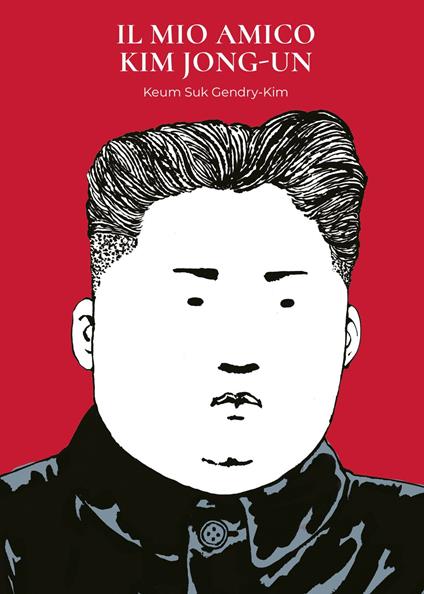 Il mio amico Kim Jong-un - Keum Suk Gendry-Kim - ebook