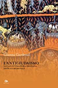 Libro L'antigiudaismo nella letteratura cristiana antica e medioevale Gianna Gardenal