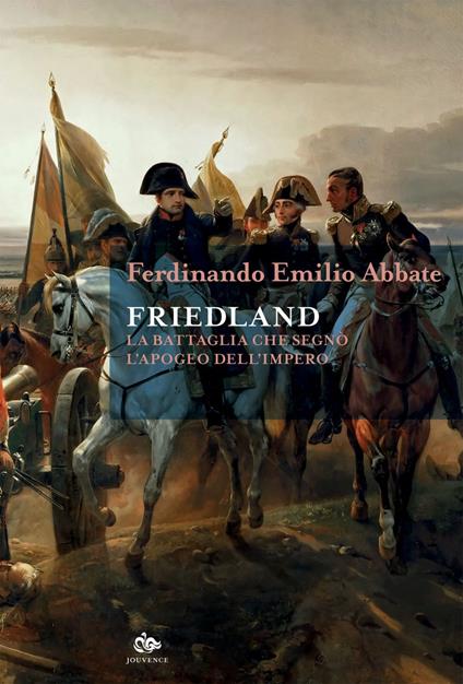 Friedland. La battaglia che segnò l'apogeo dell'impero - Ferdinando Emilio Abbate - ebook