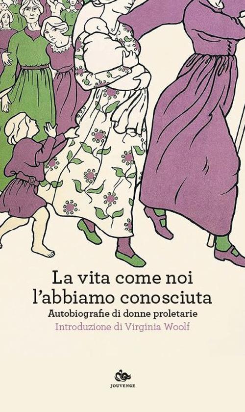 La vita come noi l'abbiamo conosciuta. Autobiografie di donne proletarie - copertina