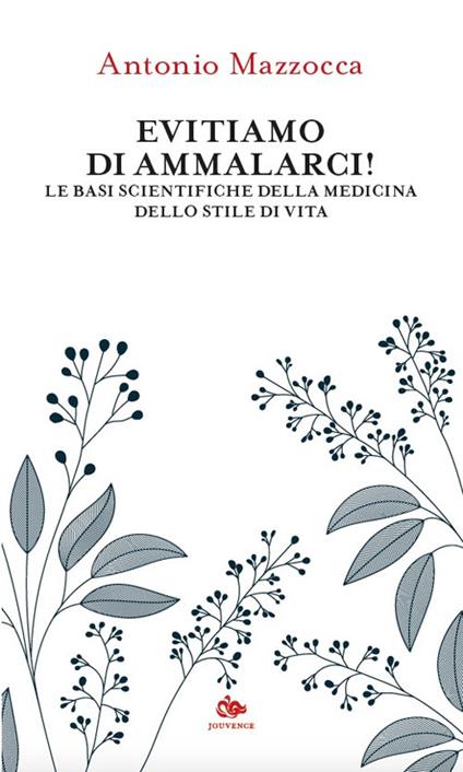 Evitiamo di ammalarci! Le basi scientifiche della medicina dello stile di vita - Antonio Mazzocca - copertina