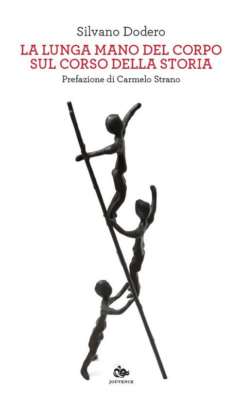 La lunga mano del corpo sul corso della storia - Silvano Dodero - copertina