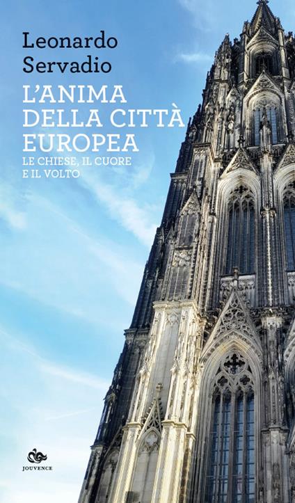 L'anima della città europea. Le chiese, il cuore e il volto - Leonardo Servadio - copertina