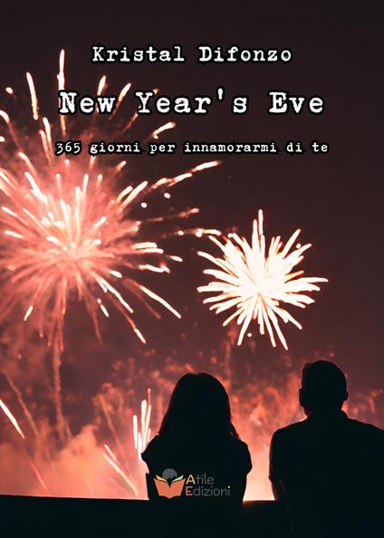 New Year's Eve. 365 giorni per innamorarmi di te - Kristal Difonzo - copertina