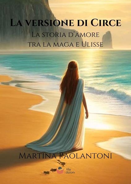 La versione di Circe. La storia d'amore tra la maga e Ulisse - Martina Paolantoni - copertina