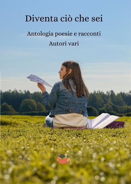 Diventa ciò che sei. Antologia poesie e racconti - copertina