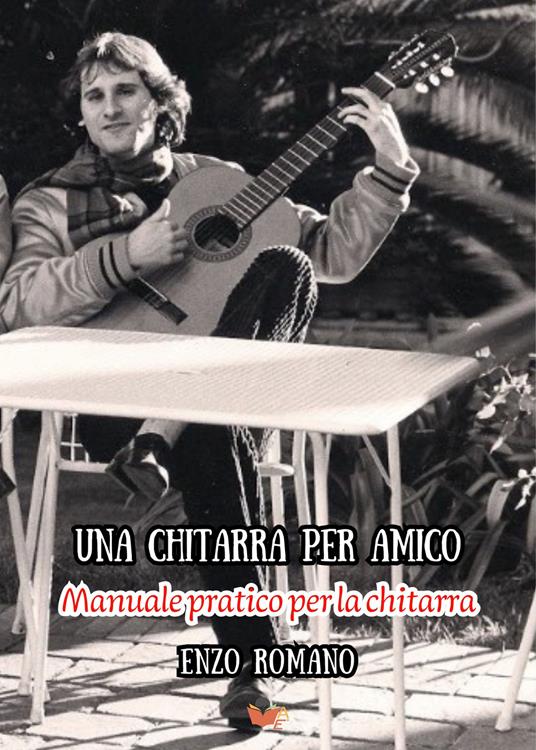 Una chitarra per amico. Manuale pratico per la chitarra - Enzo Romano - copertina