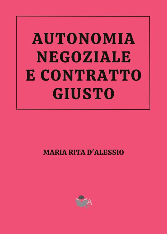 Autonomia negoziale e contratto giusto. Volevo le scarpe con i lacci… - Maria Rita D'Alessio - copertina