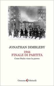 Libro 1944 finale di partita. Come Stalin vinse la guerra Jonathan Dimbleby