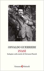 Libro Zvanì. Indagine sulla morte di Giovanni Pascoli Osvaldo Guerrieri
