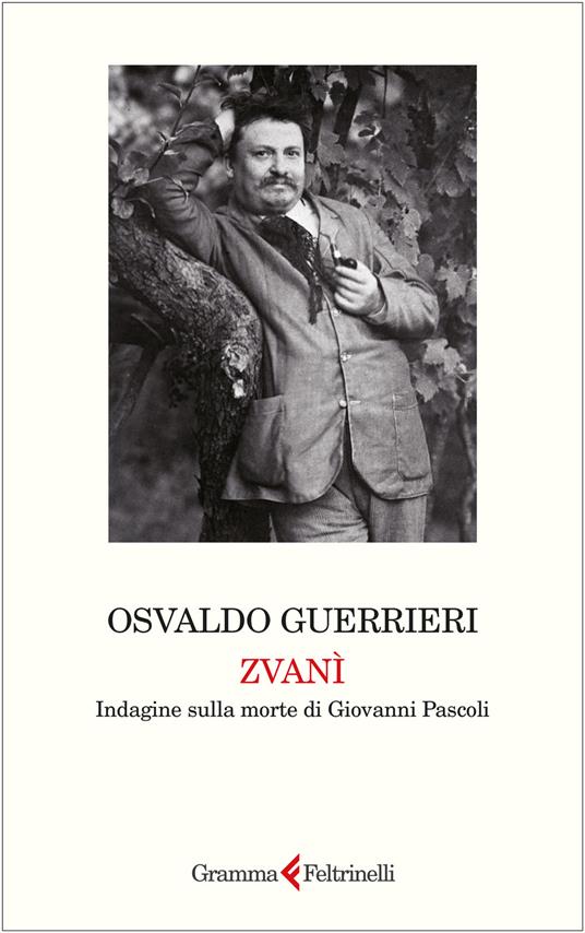 Zvanì. Indagine sulla morte di Giovanni Pascoli - Osvaldo Guerrieri - copertina