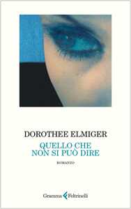 Libro Quello che non si può dire Dorothee Elmiger