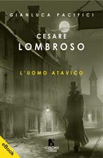 Cesare Lombroso - l'uomo atavico