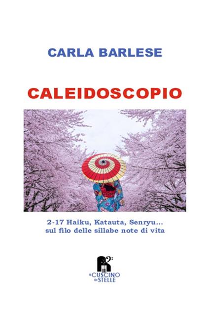 Caleidoscopio. 2-17 Haiku, Katauta, Senryu... sul filo delle sillabe note di vita - Carla Barlese - copertina