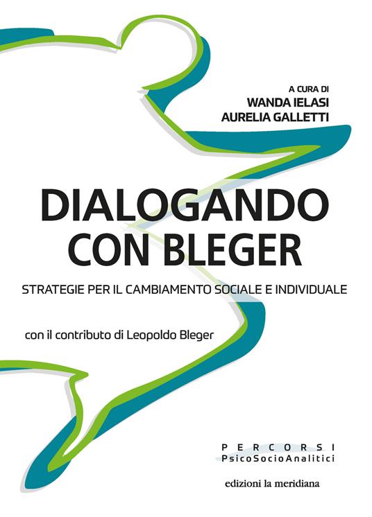 Dialogando con Bleger. Strategie per il cambiamento sociale e individuale - Leopoldo Bleger - copertina