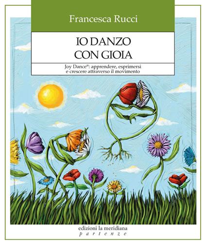 Io danzo con gioia. Joy Dance®: apprendere, esprimersi e crescere attraverso il movimento - Francesca Rucci - ebook