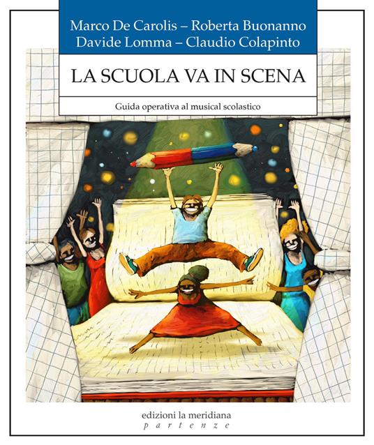 La scuola in scena. Guida operativa al musical scolastico - Marco De Carolis,Roberta Buonanno,Claudio Colapinto - copertina