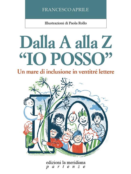 Dalla A alla Z «Io posso». Un mare di inclusione in ventitré lettere - Francesco Aprile - copertina