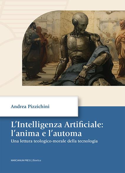 L'intelligenza artificiale: l'anima e l'automa. Una letture teologico-morale della tecnologia - Andrea Pizzichini - copertina