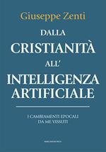 Dalla cristianità all'intelligenza artificiale. I cambiamenti epocali da me vissuti