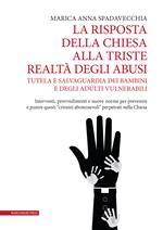 La risposta della Chiesa alla triste realtà degli abusi. Tutela e salvaguardia dei bambini e degli adulti vulnerabili. Interventi, provvedimenti e nuove norme per prevenire e punire questi «crimini abominevoli» perpetrati nella Chiesa