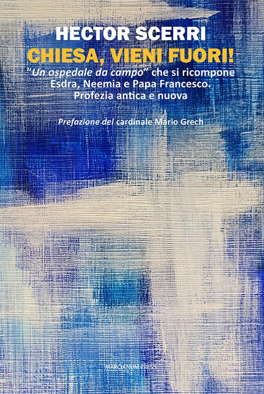 Chiesa, vieni fuori! «Un ospedale da campo» che si ricompone Esdra, Neemia e Papa Francesco. Profezia antica e nuova - Hector Scerri - copertina