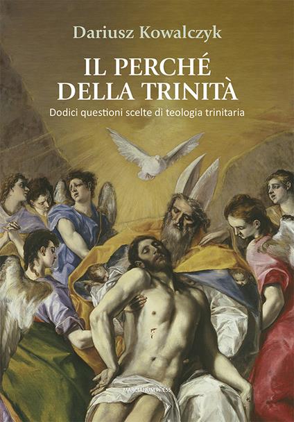 Il perché della Trinità. Dodici questioni scelte di teologia trinitaria - Dariusz Kowalczyk - copertina