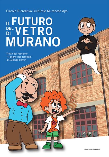 Il futuro del vetro di Murano. Tratto dal racconto «Il sogno nel cassetto» di Roberta Comin - copertina