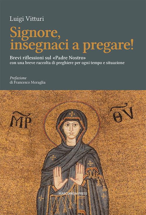 Signore insegnaci a pregare! Brevi riflessioni sul «Padre Nostro» con una breve raccolta di preghiere per ogni tempo e situazione - Luigi Vitturi - copertina