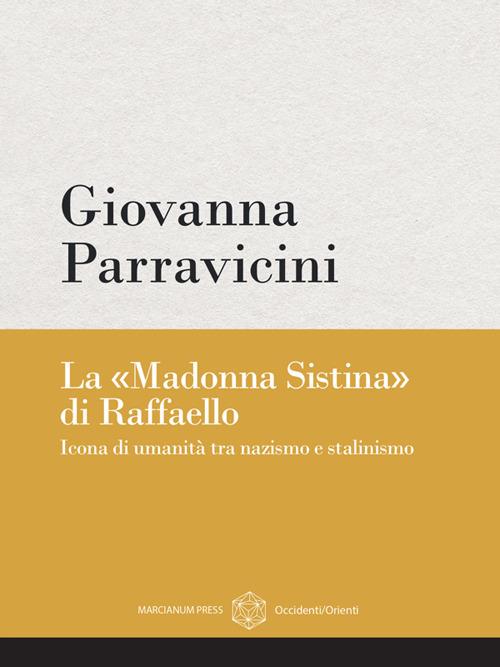 La «Madonna Sistina» di Raffaello. Icona di umanità tra nazismo e stalinismo - Giovanna Parravicini - ebook
