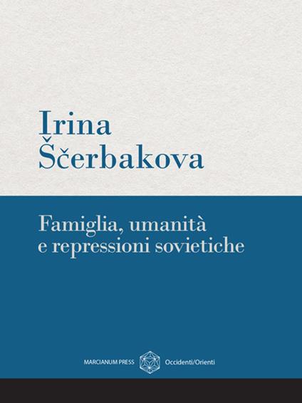 Famiglia, umanità e repressioni sovietiche - Irina Scerbakova - ebook