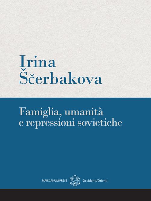 Famiglia, umanità e repressioni sovietiche - Irina Scerbakova - ebook