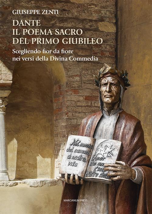 Dante. Il poema sacro del primo Giubileo. Scegliendo fior da fiore nei versi della Divina Commedia - Giuseppe Zenti - copertina