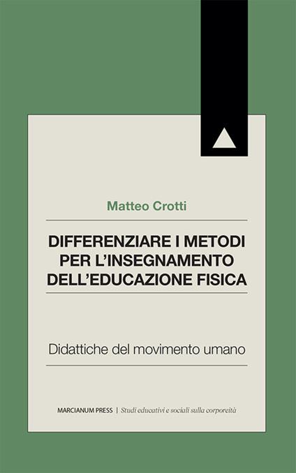 Differenziare i metodi per l'insegnamento dell'educazione fisica. Didattiche del movimento umano - Matteo Crotti - copertina