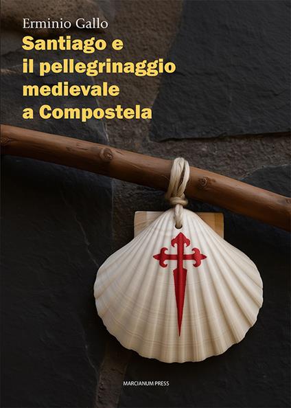 Santiago e il pellegrinaggio medievale a Compostela - Erminio Gallo - copertina
