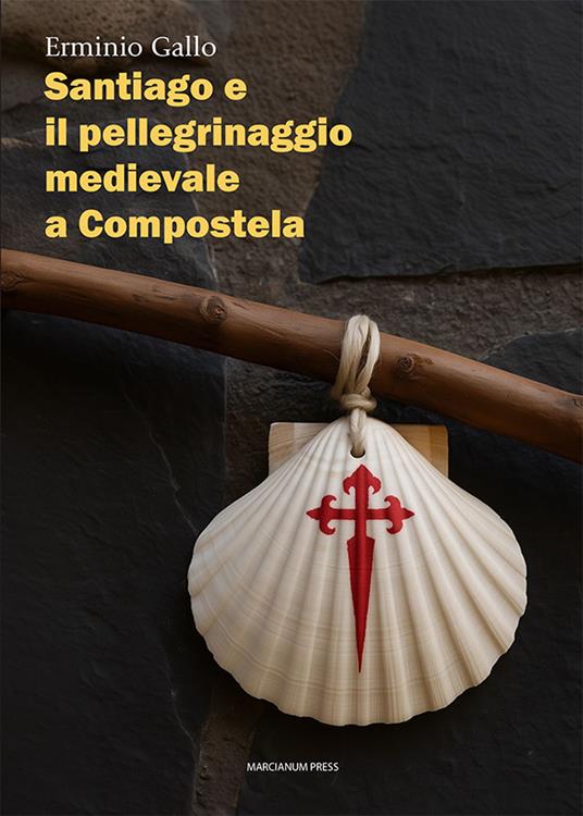 Santiago e il pellegrinaggio medievale a Compostela - Erminio Gallo - copertina