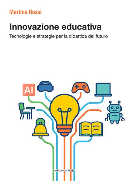 Innovazione didattica. Tecnologie e strategie per la didattica del futuro - Martina Rossi - copertina