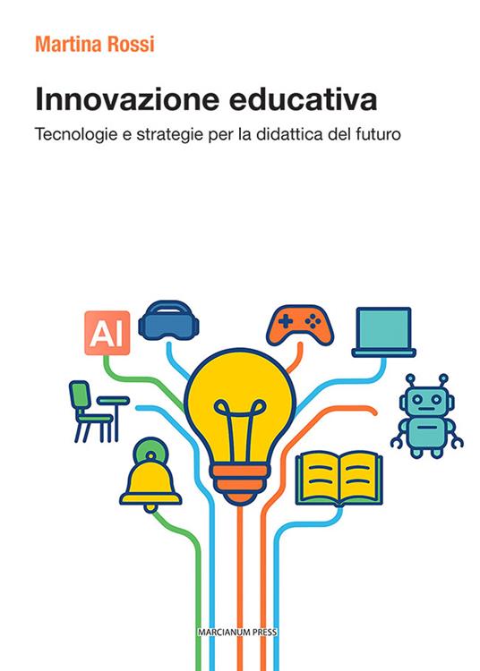 Innovazione didattica. Tecnologie e strategie per la didattica del futuro - Martina Rossi - copertina