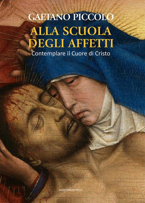 Alla scuola degli affetti. Contemplare il Cuore di Cristo - Gaetano Piccolo - copertina