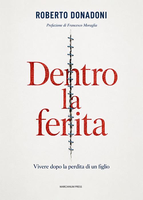 Dentro la ferita. Vivere dopo la perdita di un figlio - Roberto Donadoni - copertina