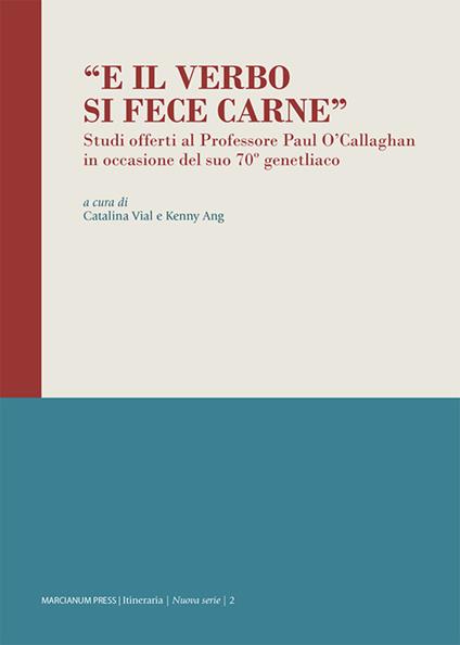 «E il Verbo si fece carne». Studi offerti al Professore Paul O'Callaghan in occasione del suo 70º genetliaco - copertina