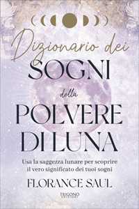 Libro Dizionario dei sogni della polvere di luna Florance Saul