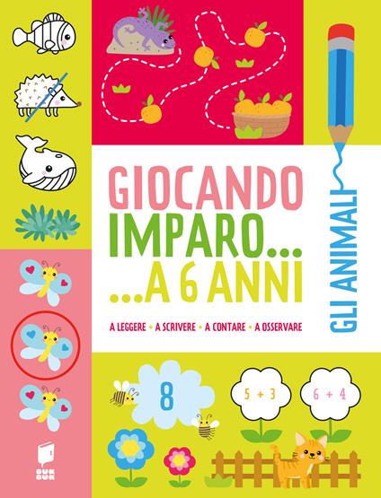 Gli animali. Giocando imparo... a 6 anni - copertina