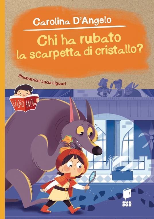Chi ha rubato la scarpetta di cristallo? Ediz. illustrata - Carolina D'Angelo - copertina